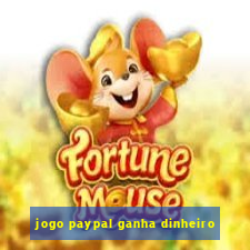 jogo paypal ganha dinheiro